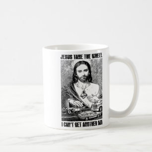 Jesus Take The Wheel I Can't Get Another Dui  Coffee Mug