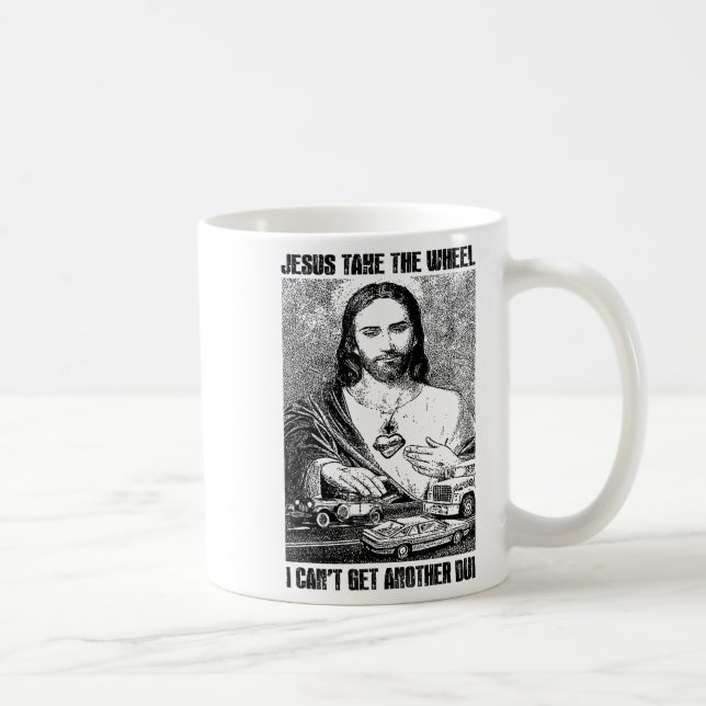 Jesus Take The Wheel I Can't Get Another Dui  Coffee Mug (Right)