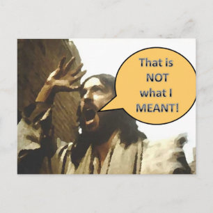 Jesus "That is NOT what I MEANT!" Postcard