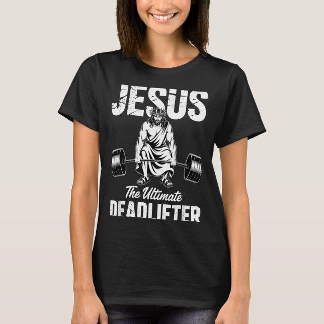 Jesus The Deadlifter Funny Christian Gym Pun  T-Shirt (Front)