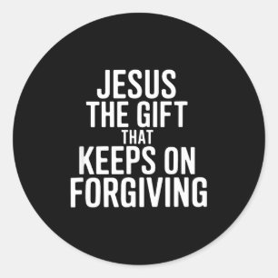 Jesus The Gift That Keeps On Forgiving Christian R Classic Round Sticker