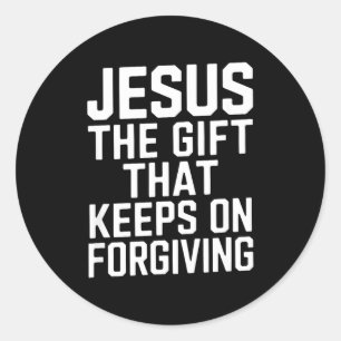 Jesus The Gift That Keeps On Forgiving Christian R Classic Round Sticker