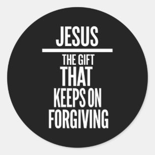 Jesus The Gift That Keeps On Forgiving Christian R Classic Round Sticker