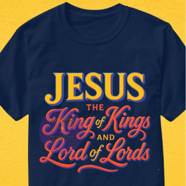 Jesus - The King of Kings and Lord of Lords  T-Shirt (Creator Uploaded)