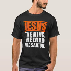 Jesus The King The Lord The Saviour T-Shirt