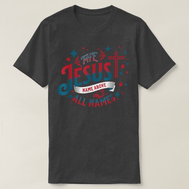 Jesus The Name Above All Names Women Christian 324 T-Shirt (Design Front)