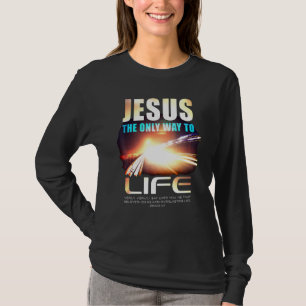 Jesus The Only Way To Life Christian Faith Verse J T-Shirt