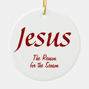 Jesus The reason for the Season Ceramic Ornament