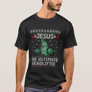 Jesus The Ultimate Deadlifter Christmas Ugly Sweat T-Shirt