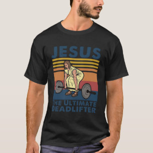 Jesus The Ultimate Deadlifter Fitness Gym Athlete T-Shirt