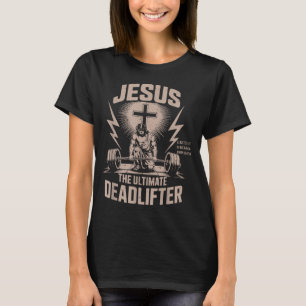 Jesus The Ultimate Deadlifter Funny Christian Gym T-Shirt