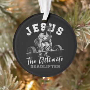 Jesus The Ultimate Deadlifter Funny Christian Ornament