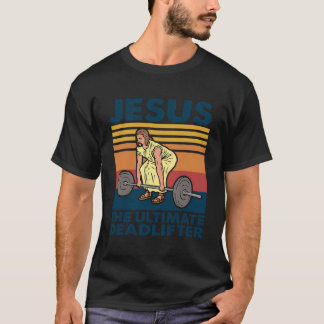 Jesus The Ultimate Deadlifter Gym Christian T-Shirt