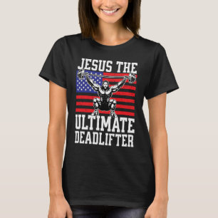 Jesus The Ultimate Deadlifter  Gym Christian USA F T-Shirt