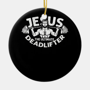Jesus The Ultimate Deadlifter Gym Fitness Athlete  Ceramic Ornament