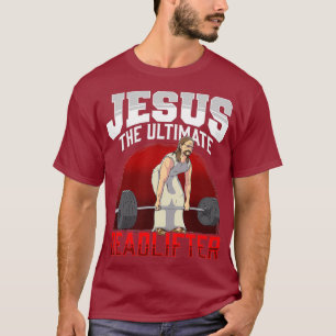 Jesus The Ultimate Deadlifter T-Shirt