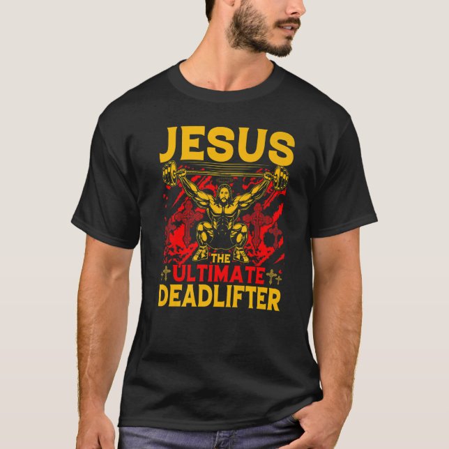 Jesus the ultimate Deadlifter   T-Shirt (Front)