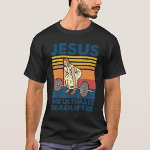 Jesus The Ultimate Deadlifter  Vintage Gym Christi T-Shirt