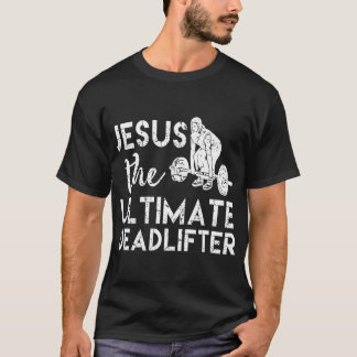 Jesus The Ultimate Deadlifter Weightlifting T-Shirt