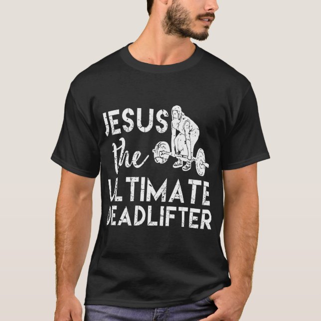 Jesus The Ultimate Deadlifter Weightlifting T-Shirt (Front)