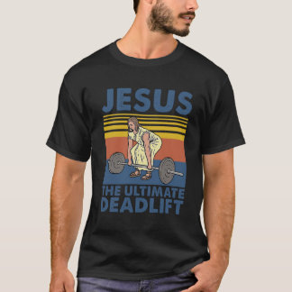 Jesus The Ultimate Deadlifter Weightlifting T-Shirt