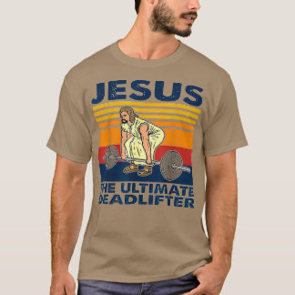Jesus The Ultimate Deadlifter Weightlifting T-Shirt
