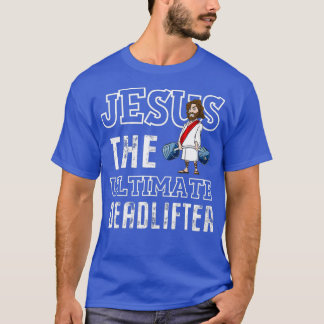 Jesus The Ultimate Deadlifting Weightlifting T-Shirt