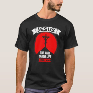 Jesus The Way The Truth And The Life John 146 Chr T-Shirt
