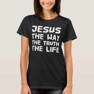 Jesus The Way The Truth The Life Christian T-Shirt