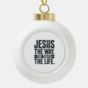 Jesus The Way The Truth The Life Christian T-Shirt Ceramic Ball Christmas Ornament
