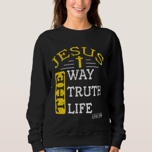 Jesus The Way The Truth The Life John 146 Bible Ve Sweatshirt