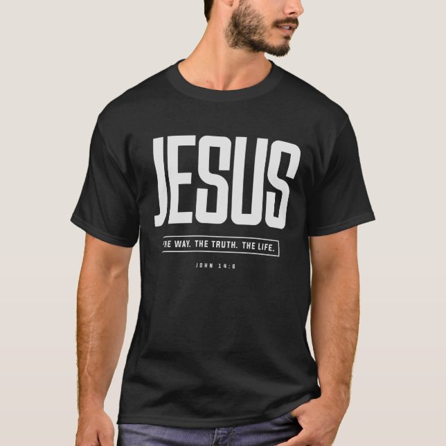 Jesus The Way The Truth The Life John 14:6 T-Shirt (Front)