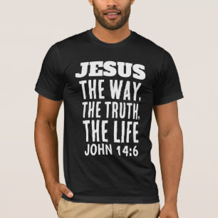 JESUS THE WAY TRUTH AND LIFE CHRISTIAN T-Shirt