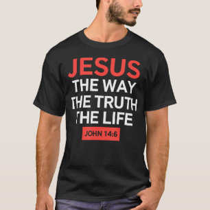 Jesus The Way Truth Life Christian Faith Belief T-Shirt