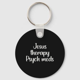 Jesus Therapy Psych Meds - Christian Mental Health Key Ring