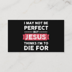 Jesus Thinks Im To Die For Christian Quote Business Card