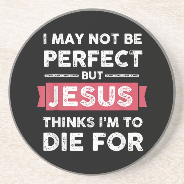Jesus Thinks Im To Die For Christian Quote Coaster (Front)