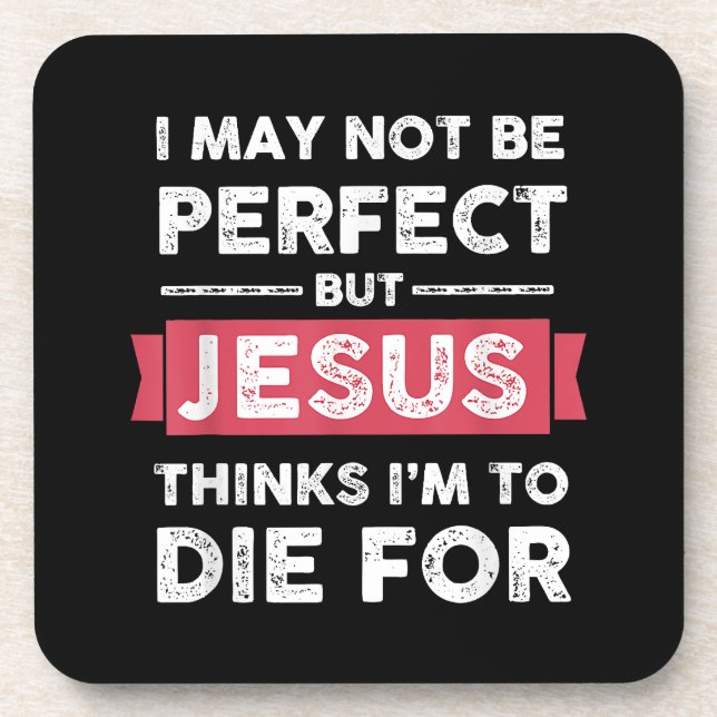 Jesus Thinks Im To Die For Christian Quote Coaster (Front)