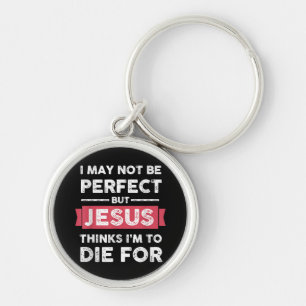 Jesus Thinks Im To Die For Christian Quote Key Ring