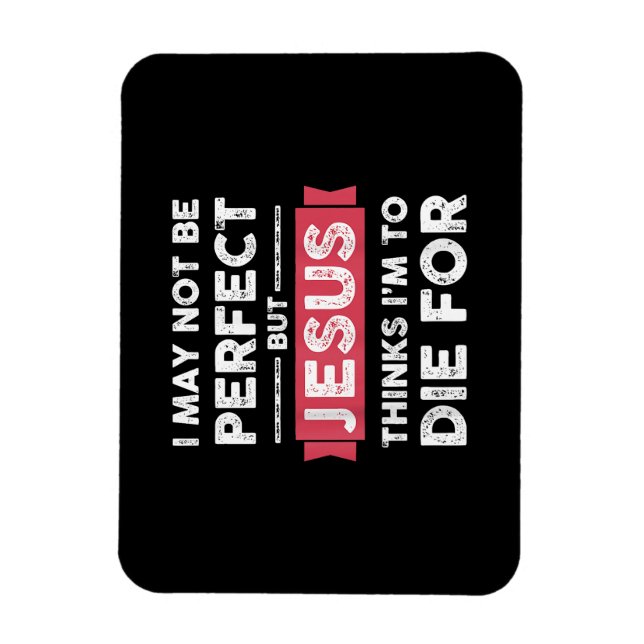 Jesus Thinks Im To Die For Christian Quote Magnet (Vertical)