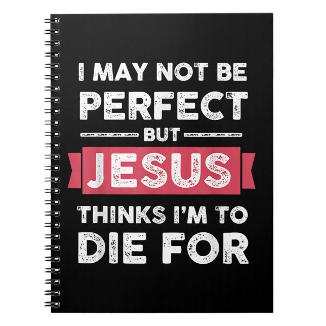 Jesus Thinks Im To Die For Christian Quote Notebook (Front)