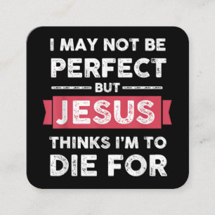 Jesus Thinks Im To Die For Christian Quote Square Business Card