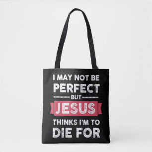 Jesus Thinks Im To Die For Christian Quote Tote Bag