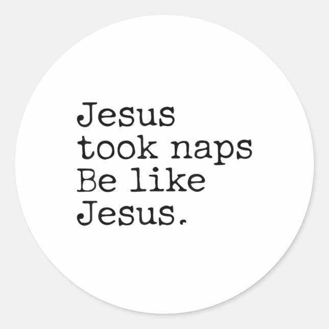 Jesus Took Naps Be Like Jesus Lovers Funny Christi Classic Round Sticker (Front)