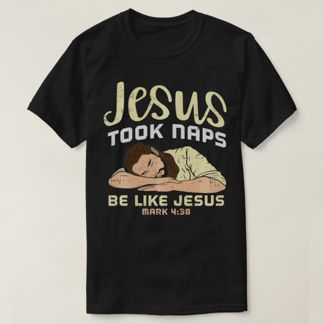 Jesus Took Naps, Be Like Jesus  T-Shirt (Design Front)