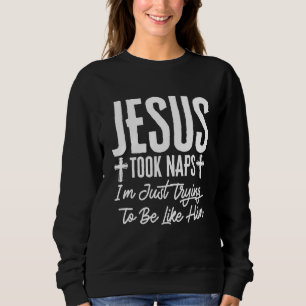 Jesus Took Naps Christian Humour Pun Religious Rel Sweatshirt