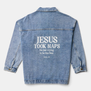 Jesus Took Naps I m Just Trying To Be Like Him Denim Jacket