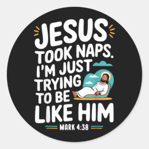 Jesus Took Naps Im Trying To Be Like Him Christian Classic Round Sticker