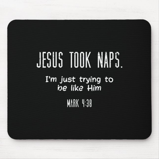 Jesus Took Naps Mark 438 Funny Saying Christian Me Mouse Pad (Front)