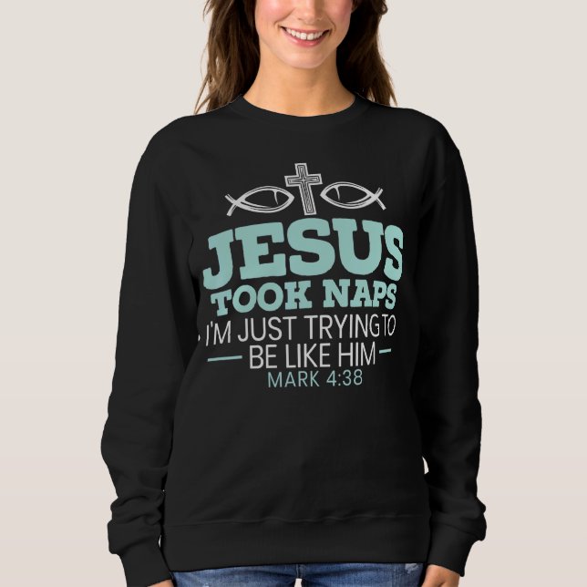 Jesus Took Naps Religious Pastor Bible Scripture C Sweatshirt (Front)